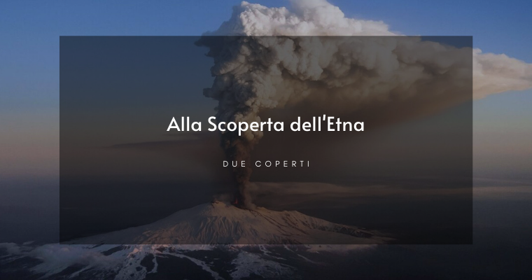 Alla scoperta del Vulcano Etna, il gioiello catanese