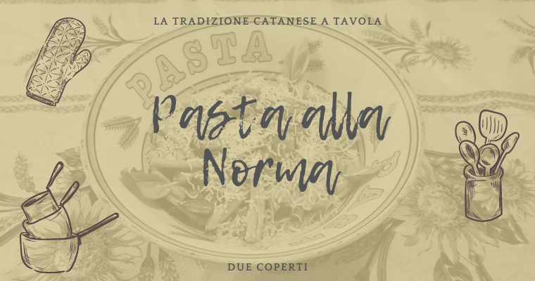 La tradizione catanese a tavola: Pasta alla Norma (+Ricetta)