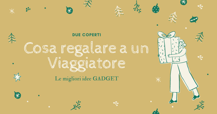 Cosa regalare a un viaggiatore: le migliori idee Gadget