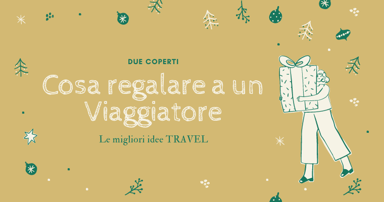 Cosa regalare a un viaggiatore: le migliori idee Travel