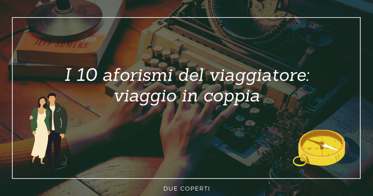 I 10 aforismi del viaggiatore: viaggio in coppia